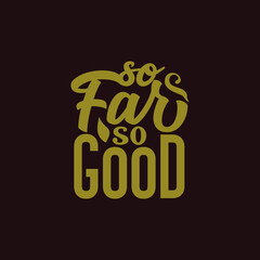 so Far so Good, quote text art Calligraphy simple typography design
