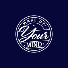 Fototapeta premium Make up your mind quote text art Calligraphy typography design