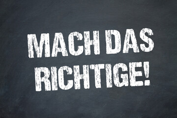 Mach das Richtige!