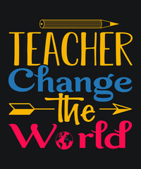 TEACHER CHANGE THE WORLD TYPOGRAPHY T-SHIRT DESIGN