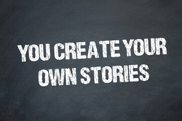 You create your own stories