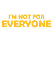 Im not for everyone Spruch