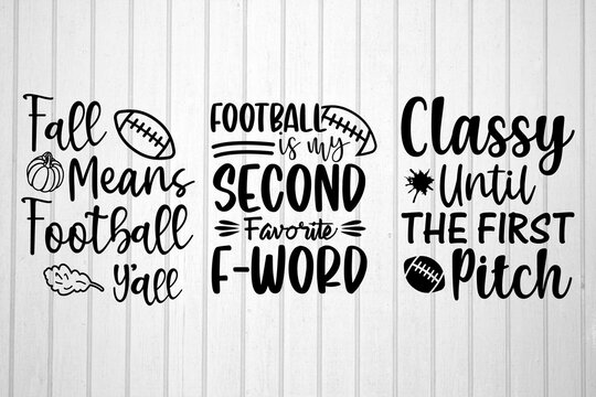 Fall Means Football Y'all. Football Is My Second Favorite F-Word. Classy Until The First Pitch. Football SVG Design