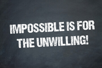Impossible is for the unwilling!°