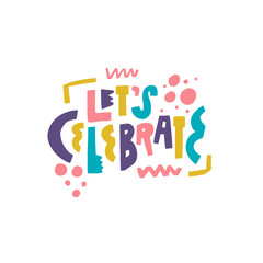 Let's Celebrate colorful typography. Hand drawn cartoon style. Doodle colorful lettering text.