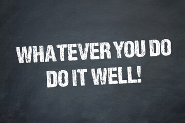 Fototapeta premium Whatever you do, do it well!
