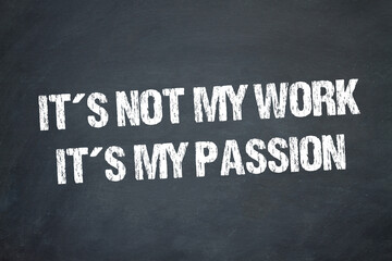 Fototapeta premium It´s not my Work, it´s my Passion