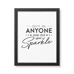 Dont Let Anyone Ever Dull Your Sparkle. Vector Typographic Quote with Black Frame Isolated. Gemstone, Diamond, Sparkle, Jewerly Concept. Motivational Inspirational Poster, Typography, Lettering