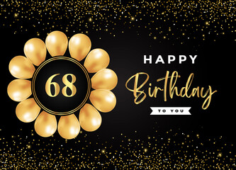 Happy 68th birthday with gold balloon and gold glitter isolated on black background. Premium design for birthday card, invitation card, flyer, brochure, greeting card, and anniversary celebration.