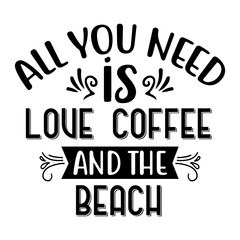 All you need is Love Coffee and the Beach svg