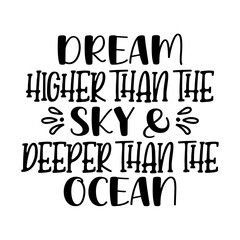 Dream Higher than the Sky & Deeper than the Ocean svg