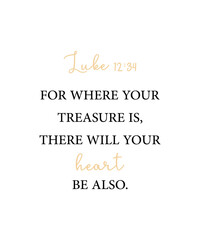 For where your treasure is, there will your heart be also, Luke 12:34, encouraging Bible Verse, Scripture poster, Home wall decor, Christian banner, Baptism gift, Biblical poster, vector illustration