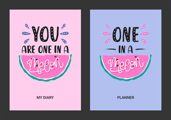 Set of vector cover templates with hand drawn creative quotes – You are One in a melon. Design concept for diary, planner, sketchbook, notebook, poster. Illustration size A4 with lettering, watermelon