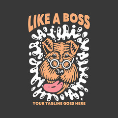 t shirt design like a boss with dog wearing glasses and gray background vintage illustration