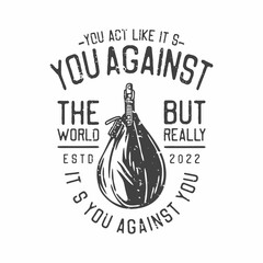 american vintage illustration you act like it’s you against the world but really it’s you against you for t shirt design