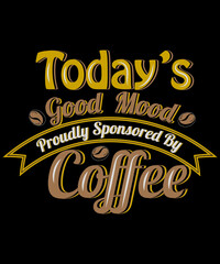 Today's good mood probably sponsored by coffee t-shirt design