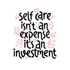 Self care isnt an expense, its an investment. Mental health slogan.