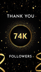 Thank you 74k or 74 thousand followers with gold glitters and confetti isolated on black background. Premium design for social sites posts, greeting card, banner, social networks, poster.