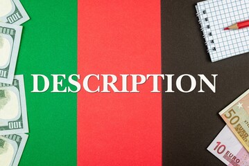DESCRIPTION - word (text) and money dollars and euros on a table made of different colors, a...
