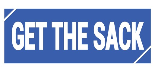 GET THE SACK text written on blue stamp sign.