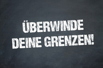 Überwinde deine Grenzen!	