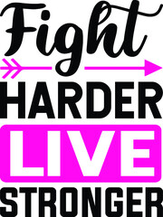Fight harder live stronger