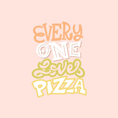 Design idea for postcards, banner - everyone loves pizza in lettering style for print and decoration. Vector illustration.