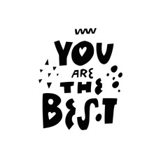 You are the best. Hand drawn modern typography lettering phrase. Popular motivation text.