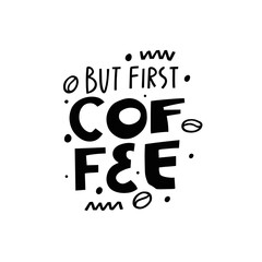 But First Coffee. Black color hand drawn lettering phrase.