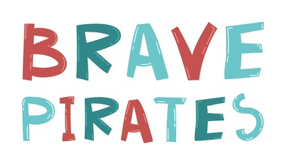 Colorful vector quote about pirates. Brave pirates text. Hand drawn typography design elements. Lettering for stickers, greeting cards, prints and posters