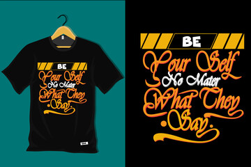 Be Your Self No Mater What They Say T Shirt Design