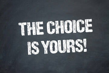 The choice is yours!