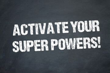 Activate your Super Powers!