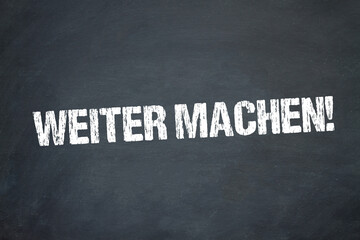 Weiter machen!