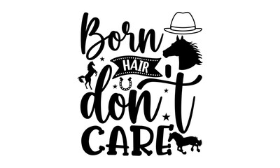 Born hair don't care, horse t- shirt design, svg, Cute motivation card with unicorn silhouette, inspirational banner, apparel design, print, Trendy background with positive quote