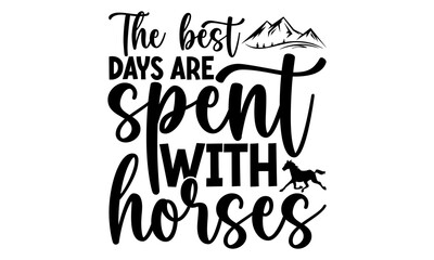 The best days are spent with horses, horse t- shirt design, svg, Cute motivation card with unicorn silhouette, paint splashes, for kids, girls, and pet lovers,  Isolated on white background