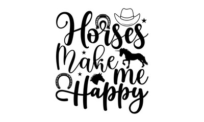 Horses make me happy, horse t- shirt design, svg, Stylish vintage background with inspirational words, Hand drawn vector illustration, inspirational banner, apparel design, print