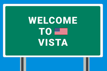 City of Vista. Welcome to Vista. Greetings upon entering American city. Illustration from Vista logo. Green road sign with USA flag. Tourism sign for motorists