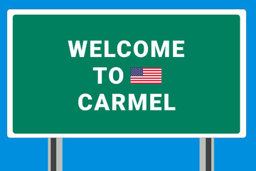 City of Carmel. Welcome to Carmel. Greetings upon entering American city. Illustration from Carmel logo. Green road sign with USA flag. Tourism sign for motorists