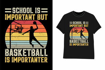 Basketball sport t shirt design school is important but Basketball is importanter