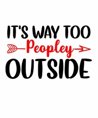 It'S Way Too Peopley Outside is a vector design for printing on various surfaces like t shirt, mug etc.