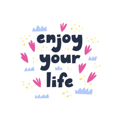 Scandinavian style poster with lettering, and abstract decor.. Motivational phrase Enjoy Your Life. Illustration for interior decor, t-shirt design, postcard, poster.