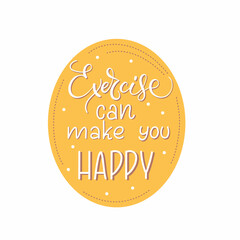 Lettering composition Exercise can make you happy.