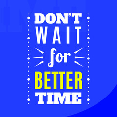 Naklejka na ściany i meble Calligraphy, Typography Vector Qoute Don't Wait for Better Time, Inspirational
