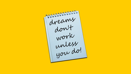 dreams don't work unless you do Handwriting notes in a notebook. lifestyle, advice, support motivational positive words are written in a solid background. Business, signs, symbols, concepts. 