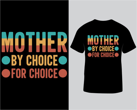 Mother by choice for choice pro-choice typography tshirt design