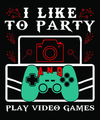  i like to party  and  play video games.  t shirt design template
