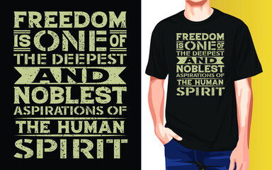 Freedom is one of the deepest and noblest aspirations of the human spirit Independence Day T-Shirt Design.