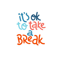 Fototapeta premium Its ok to take a break. Mental health slogan stylized typography.