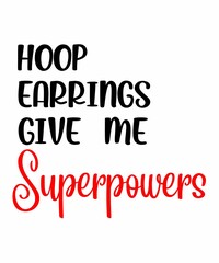 Hoop Earrings Give Me Super Powers  is a vector design for printing on various surfaces like t shirt, mug etc.